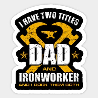 Ironworker Dad Shirt I Have Two Titles Dad And Ironworker Sticker